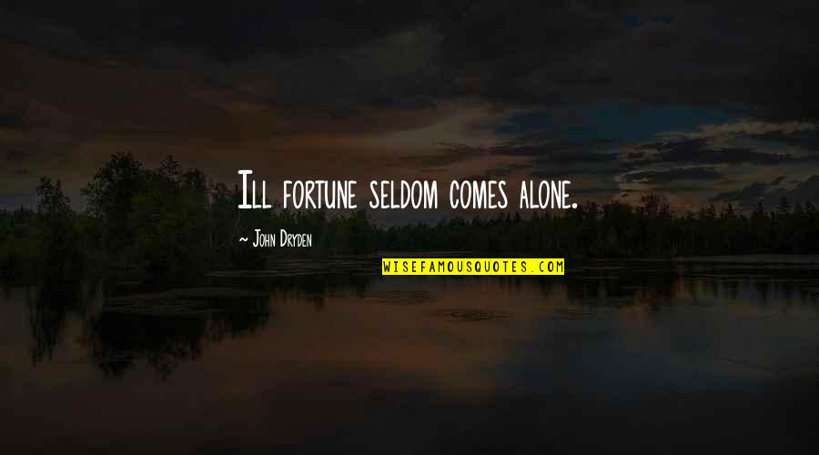 Grechuta Quotes By John Dryden: Ill fortune seldom comes alone. Grechuta Quotes By John Dryden: Ill fortune seldom comes alone.