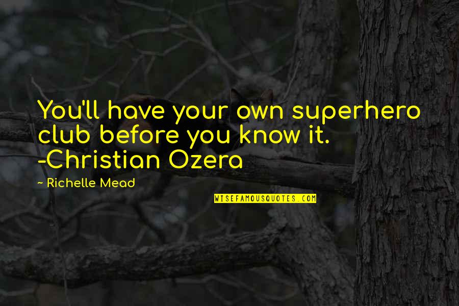 Grechuta Quotes By Richelle Mead: You'll have your own superhero club before you