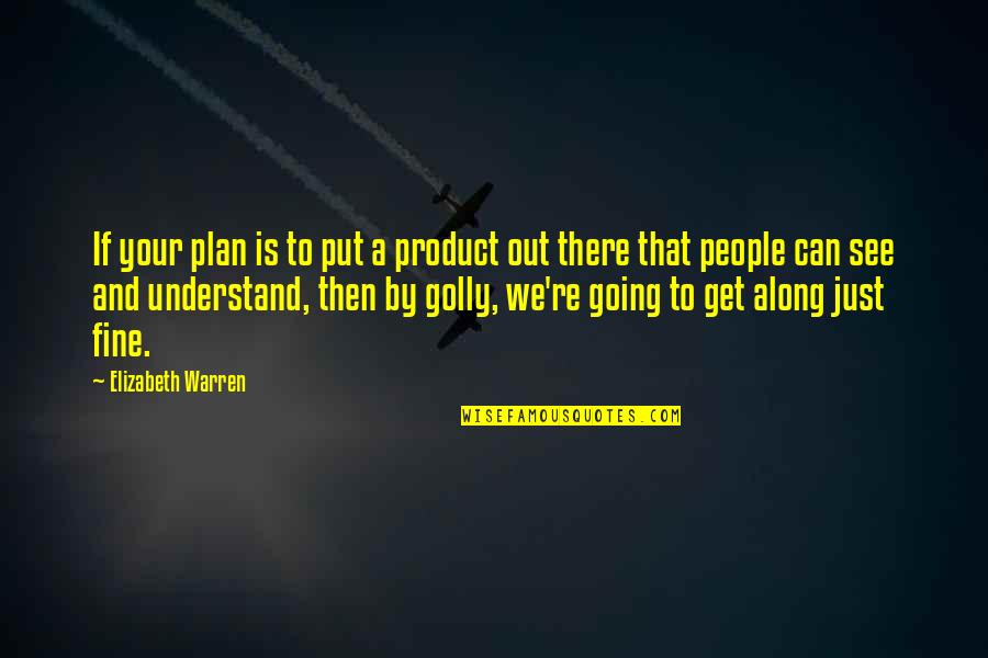 Grecia Kino Quotes By Elizabeth Warren: If your plan is to put a product