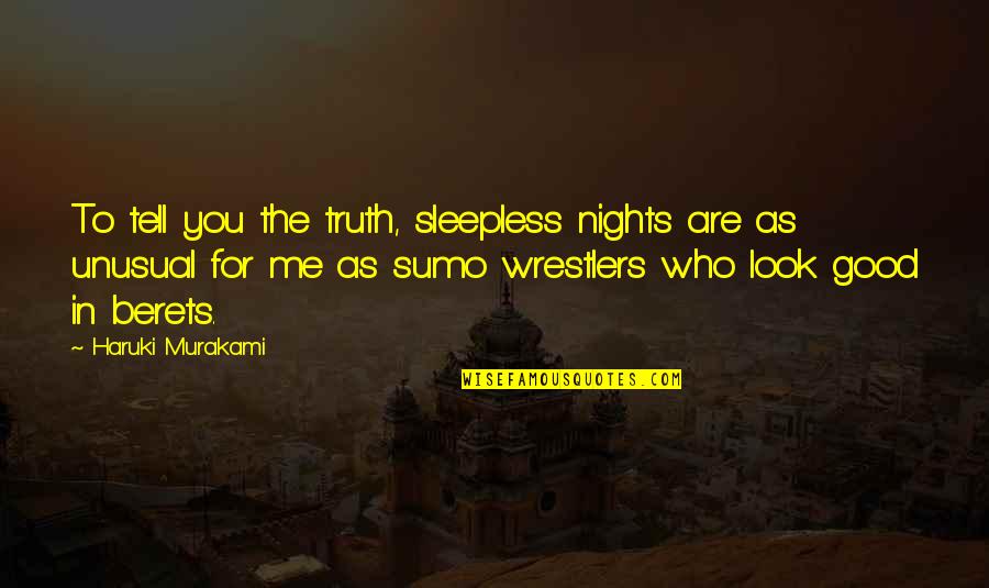 Grecian Gardens Quotes By Haruki Murakami: To tell you the truth, sleepless nights are