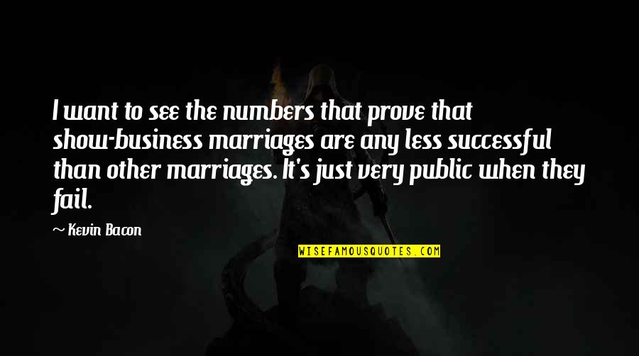 Grecian Goddess Quotes By Kevin Bacon: I want to see the numbers that prove Grecian Goddess Quotes By Kevin Bacon: I want to see the numbers that prove