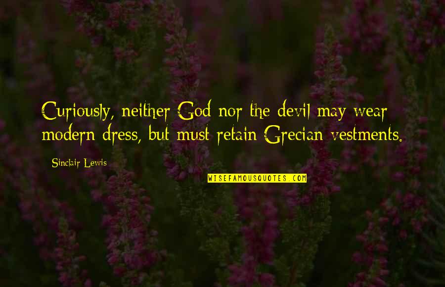 Grecian Quotes By Sinclair Lewis: Curiously, neither God nor the devil may wear