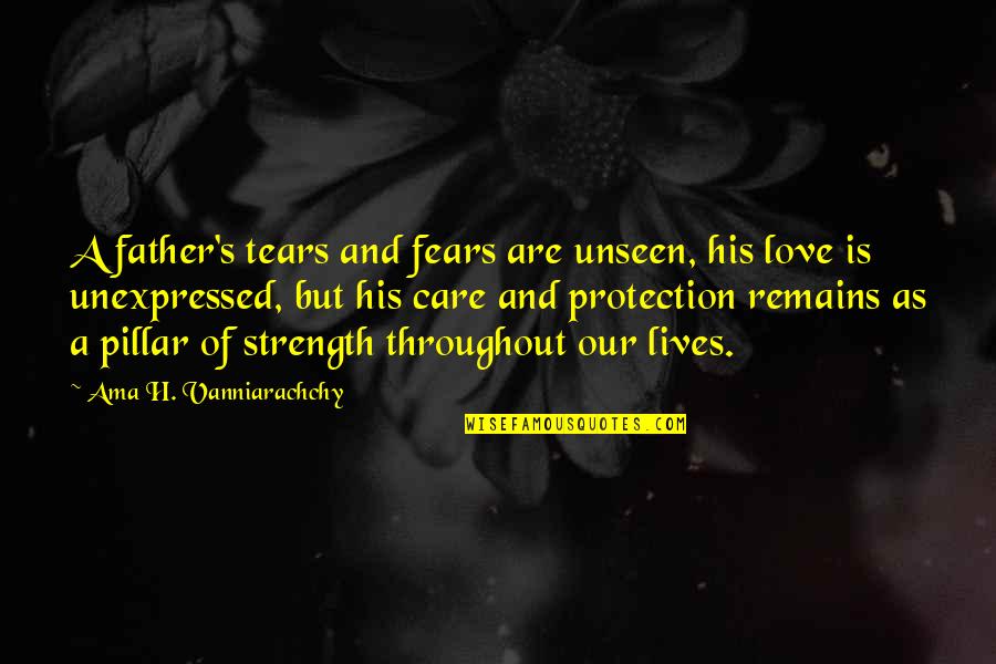 Grecii Clasa Quotes By Ama H. Vanniarachchy: A father's tears and fears are unseen, his