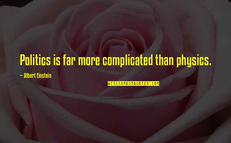 Grecii Eseu Quotes By Albert Einstein: Politics is far more complicated than physics. Grecii Eseu Quotes By Albert Einstein: Politics is far more complicated than physics.