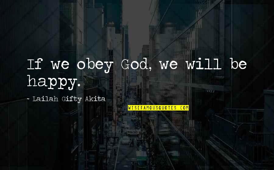 Grecko Mapa Quotes By Lailah Gifty Akita: If we obey God, we will be happy.