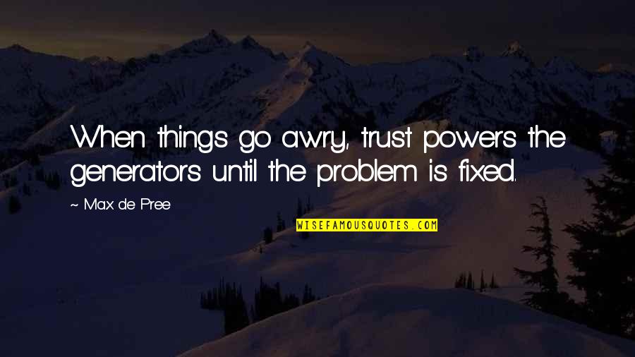 Grecque Quotes By Max De Pree: When things go awry, trust powers the generators