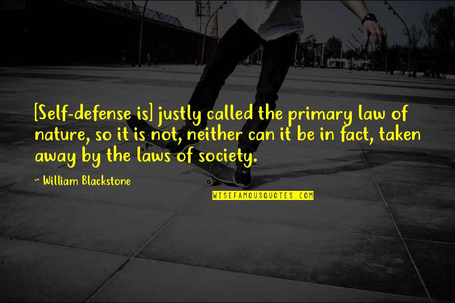 Grecu Ioan Quotes By William Blackstone: [Self-defense is] justly called the primary law of
