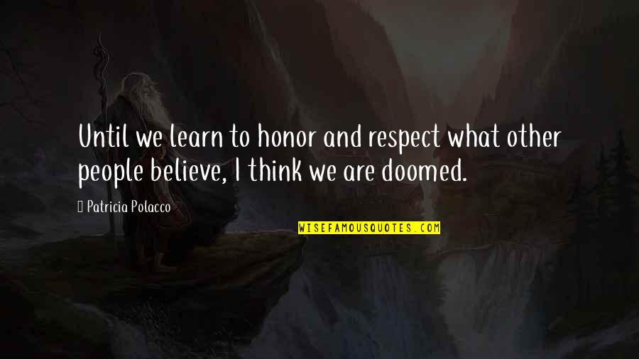 Greczyn Alice Quotes By Patricia Polacco: Until we learn to honor and respect what