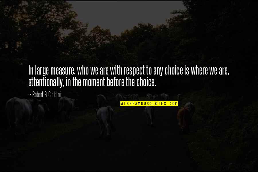Gredelikonomi Quotes By Robert B. Cialdini: In large measure, who we are with respect Gredelikonomi Quotes By Robert B. Cialdini: In large measure, who we are with respect