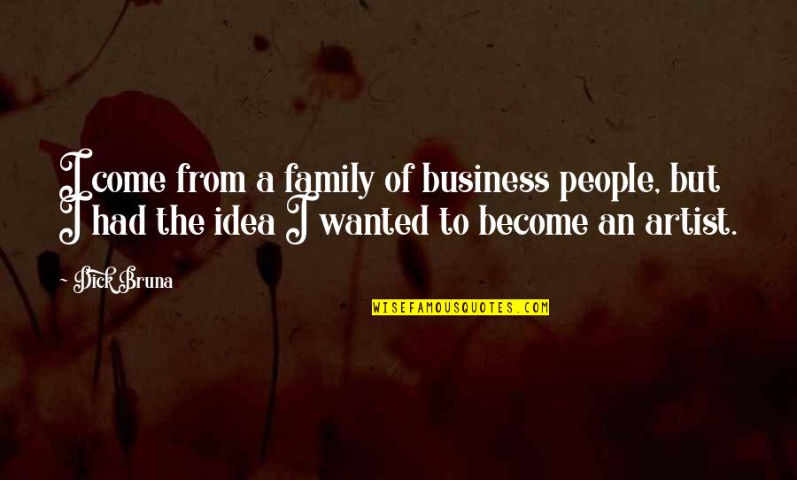 Gredelin Quotes By Dick Bruna: I come from a family of business people,
