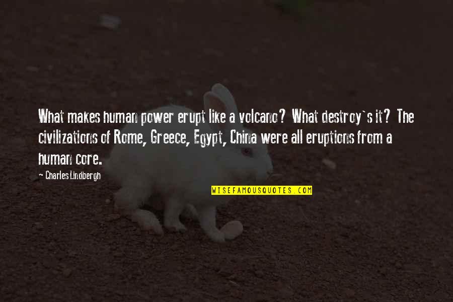 Greece And Rome Quotes By Charles Lindbergh: What makes human power erupt like a volcano?