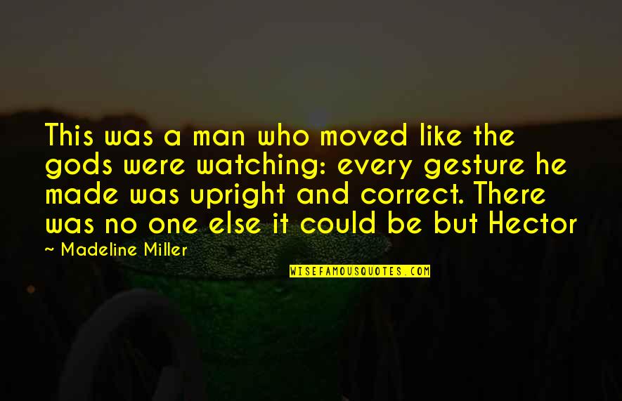 Greece Gods Quotes By Madeline Miller: This was a man who moved like the