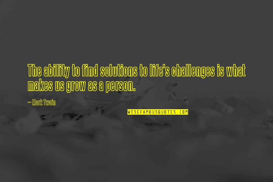 Greed And Family Quotes By Mark Twain: The ability to find solutions to life's challenges