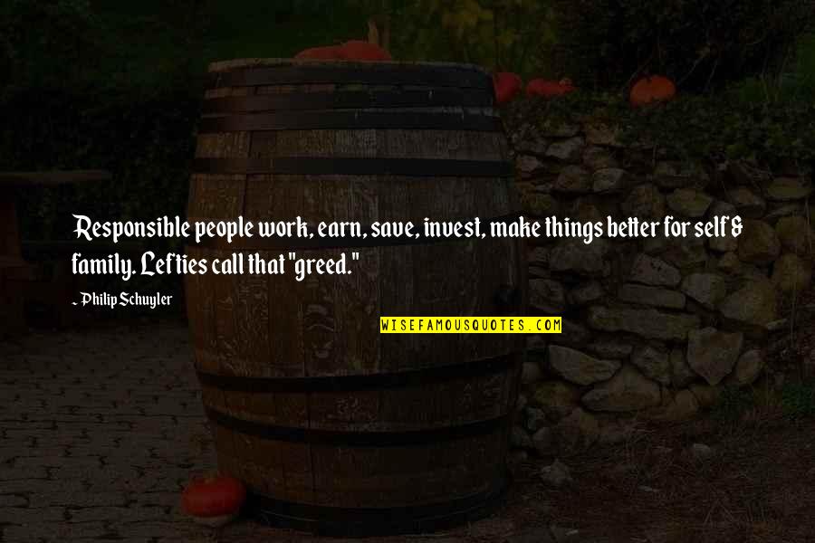 Greed And Family Quotes By Philip Schuyler: Responsible people work, earn, save, invest, make things