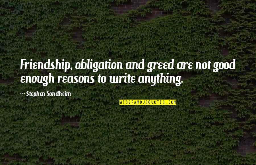 Greed And Friendship Quotes By Stephen Sondheim: Friendship, obligation and greed are not good enough