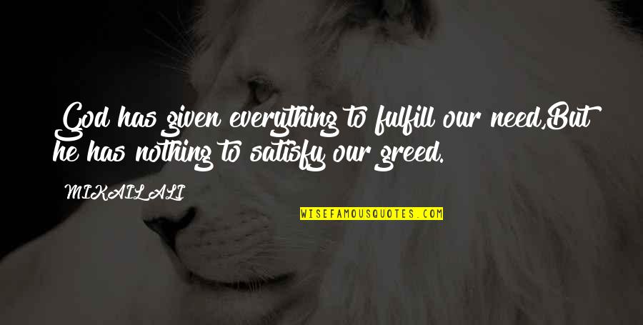 Greed And Need Quotes By MIKAIL ALI: God has given everything to fulfill our need,But