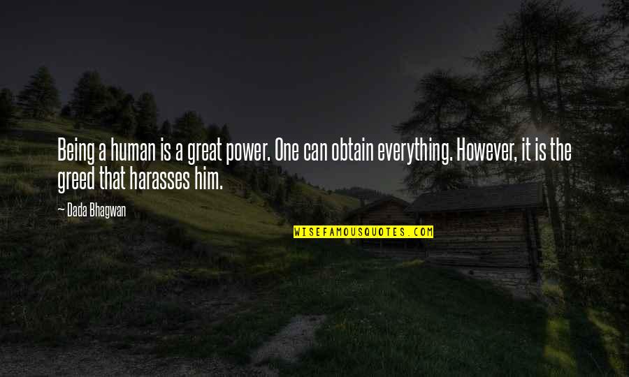 Greed And Power Quotes By Dada Bhagwan: Being a human is a great power. One