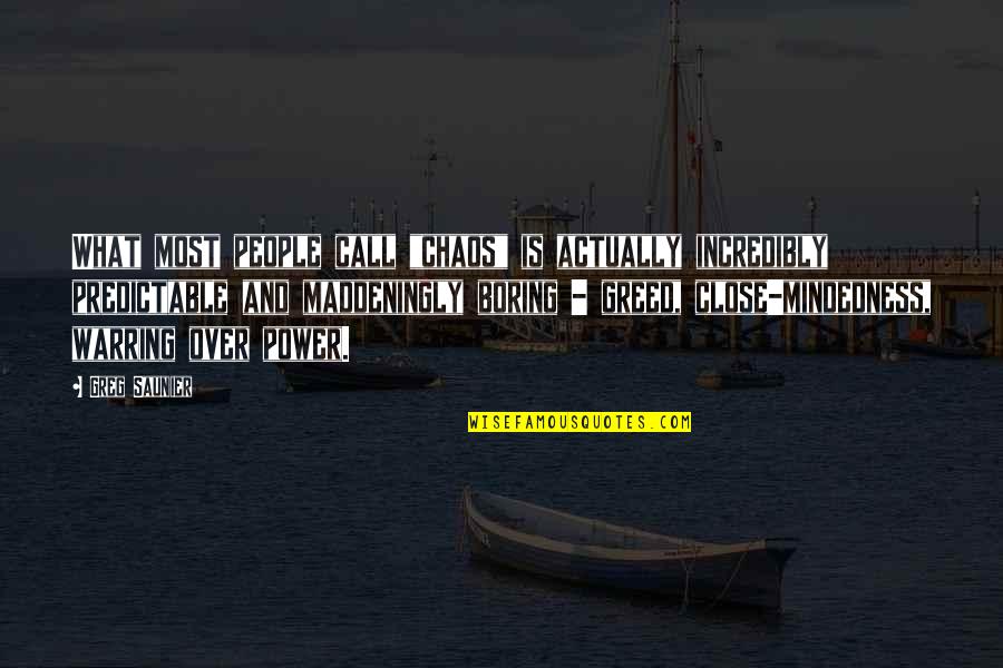 Greed And Power Quotes By Greg Saunier: What most people call "chaos" is actually incredibly