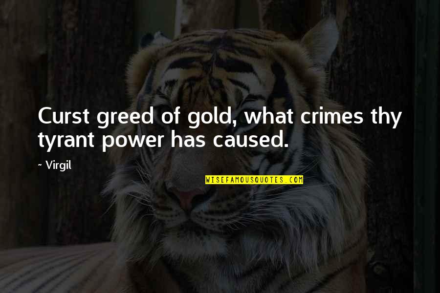 Greed And Power Quotes By Virgil: Curst greed of gold, what crimes thy tyrant