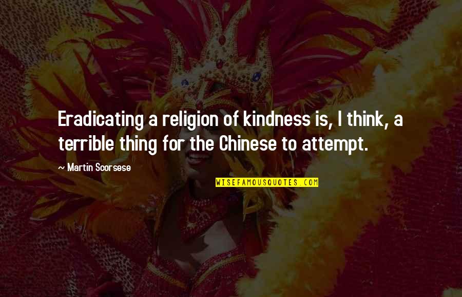 Greed And Pride Quotes By Martin Scorsese: Eradicating a religion of kindness is, I think,