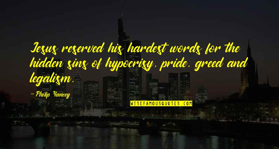 Greed And Pride Quotes By Philip Yancey: Jesus reserved his hardest words for the hidden