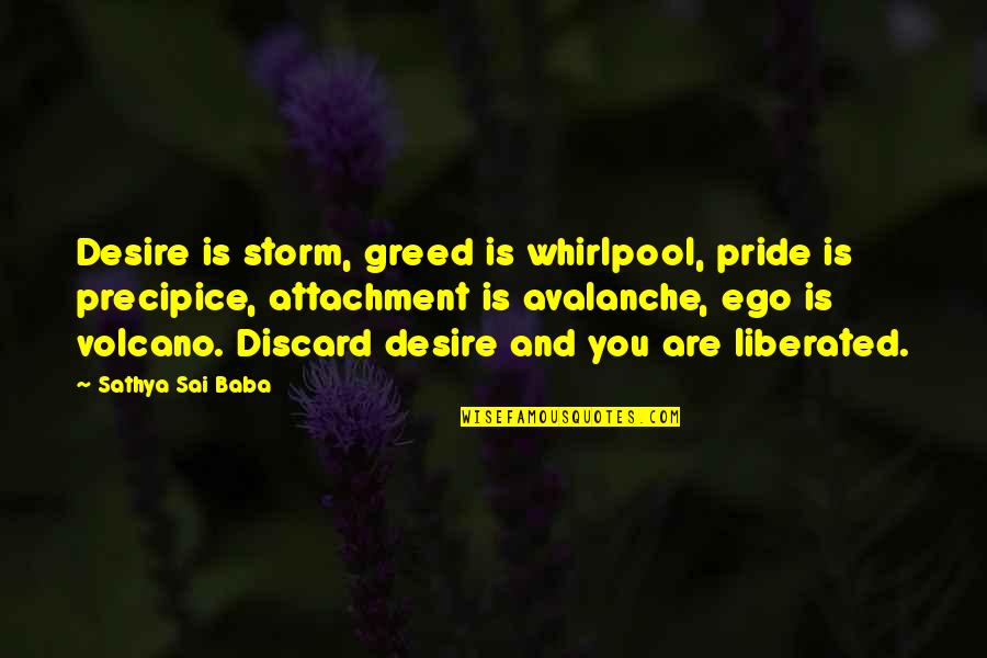 Greed And Pride Quotes By Sathya Sai Baba: Desire is storm, greed is whirlpool, pride is Greed And Pride Quotes By Sathya Sai Baba: Desire is storm, greed is whirlpool, pride is