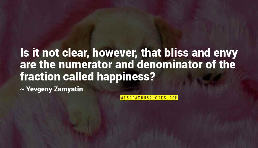 Greed And Pride Quotes By Yevgeny Zamyatin: Is it not clear, however, that bliss and