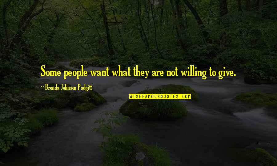 Greed And Selfishness Quotes By Brenda Johnson Padgitt: Some people want what they are not willing