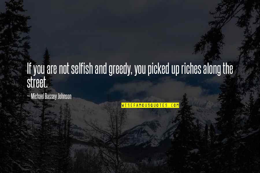 Greed And Selfishness Quotes By Michael Bassey Johnson: If you are not selfish and greedy, you