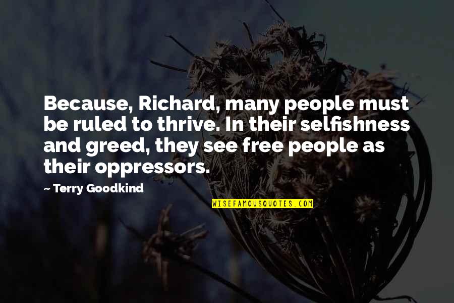 Greed And Selfishness Quotes By Terry Goodkind: Because, Richard, many people must be ruled to