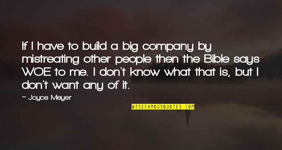 Greed Bible Quotes By Joyce Meyer: If I have to build a big company