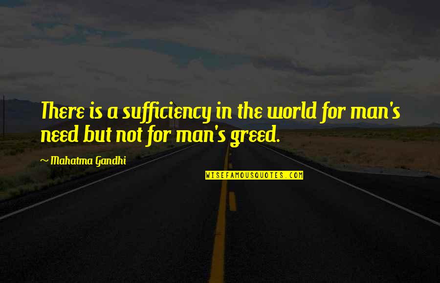 Greed By Gandhi Quotes By Mahatma Gandhi: There is a sufficiency in the world for