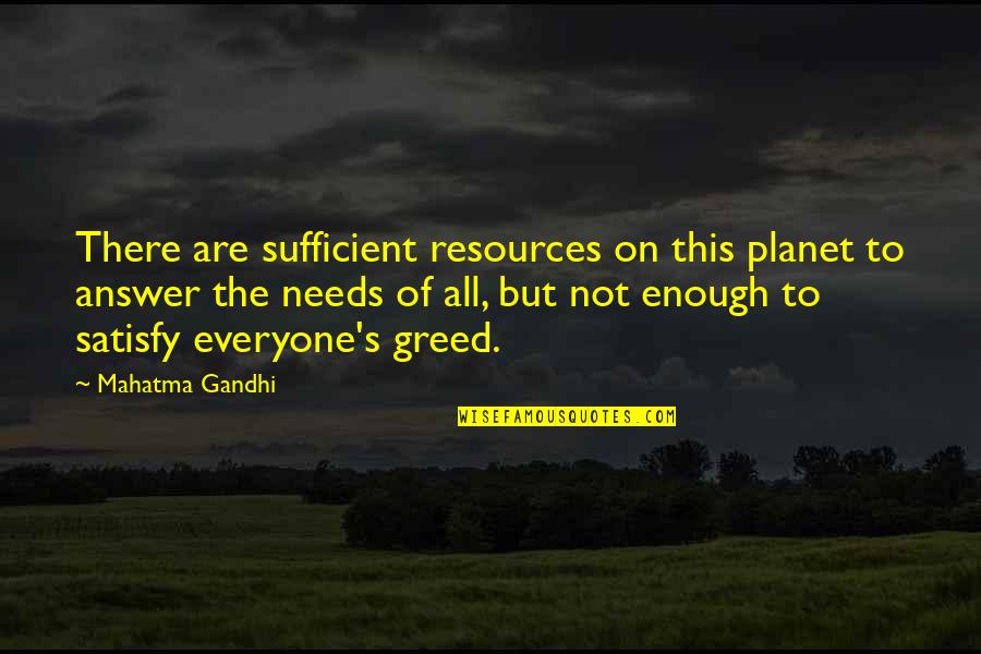 Greed By Gandhi Quotes By Mahatma Gandhi: There are sufficient resources on this planet to