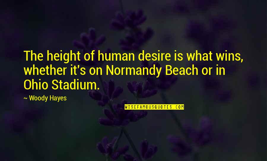 Greed By Gandhi Quotes By Woody Hayes: The height of human desire is what wins,