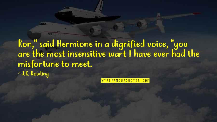 Greed Corrupts Quotes By J.K. Rowling: Ron," said Hermione in a dignified voice, "you