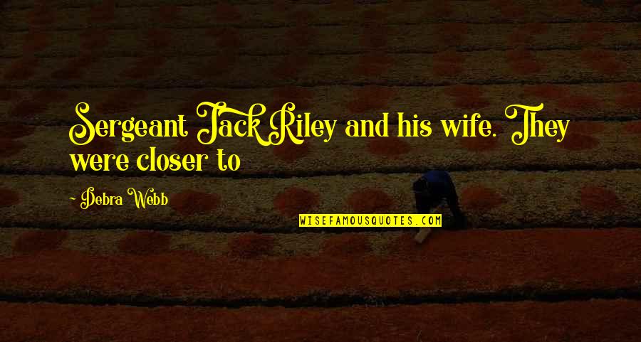 Greed Destroys Quotes By Debra Webb: Sergeant Jack Riley and his wife. They were
