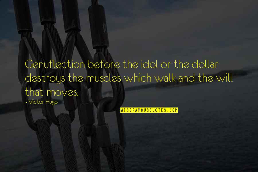 Greed Destroys Quotes By Victor Hugo: Genuflection before the idol or the dollar destroys