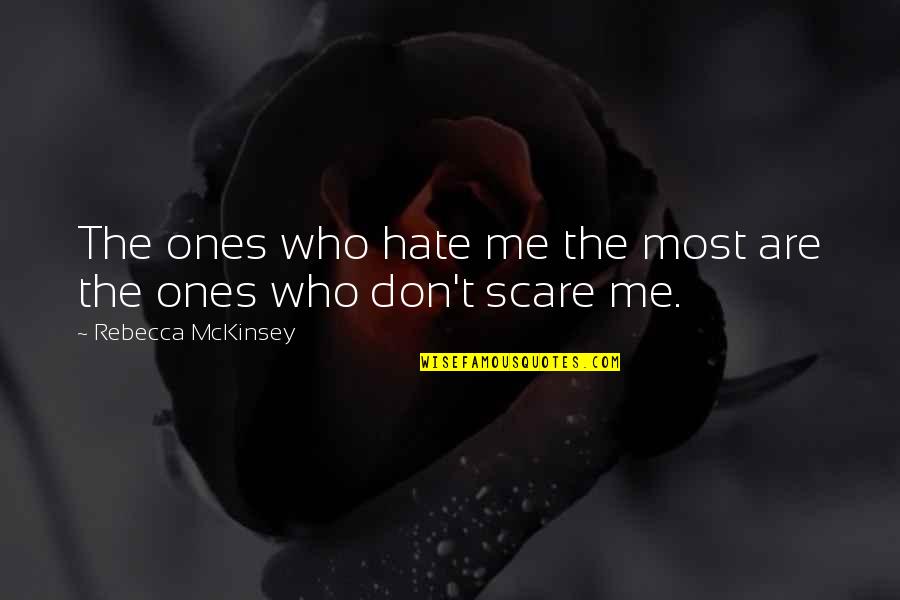 Greed Gets You Nowhere Quotes By Rebecca McKinsey: The ones who hate me the most are Greed Gets You Nowhere Quotes By Rebecca McKinsey: The ones who hate me the most are
