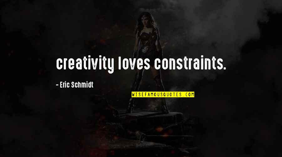 Greed In Huckleberry Finn Quotes By Eric Schmidt: creativity loves constraints.