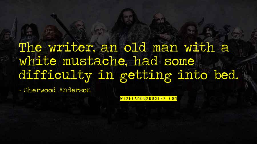 Greed In The Great Gatsby Quotes By Sherwood Anderson: The writer, an old man with a white