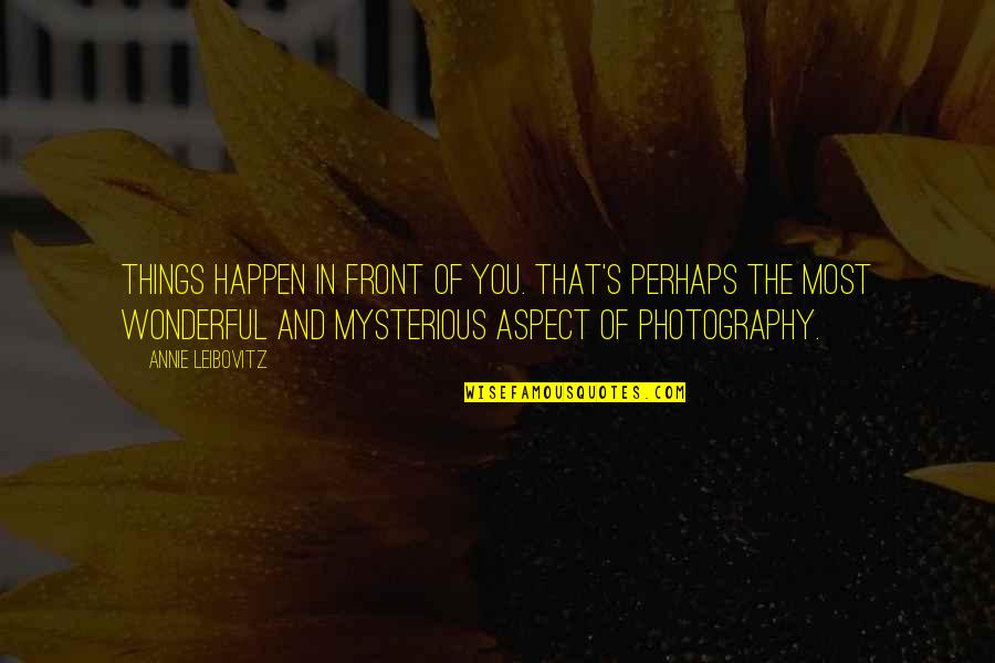 Greed In The Merchant Of Venice Quotes By Annie Leibovitz: Things happen in front of you. That's perhaps