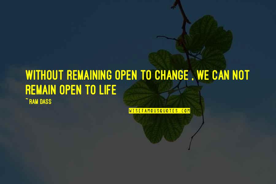 Greed In Treasure Island Quotes By Ram Dass: Without remaining open to change , we can