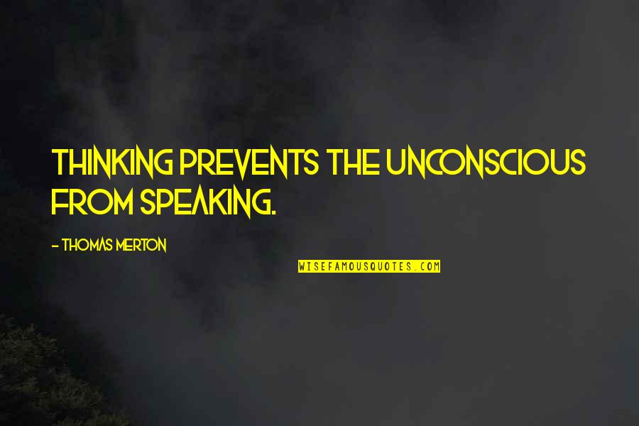 Greed In Treasure Island Quotes By Thomas Merton: Thinking prevents the unconscious from speaking.