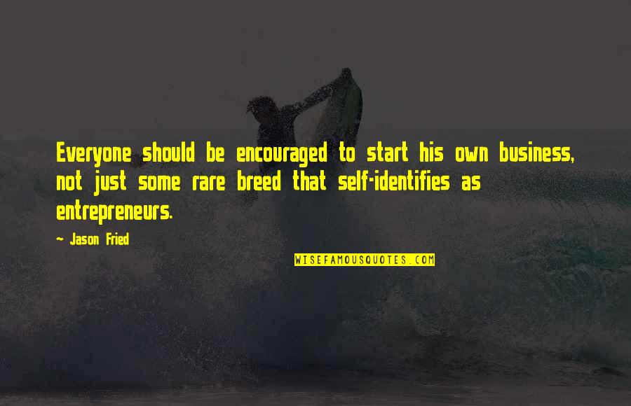 Greed Is Good Gordon Gecko Quote Quotes By Jason Fried: Everyone should be encouraged to start his own Greed Is Good Gordon Gecko Quote Quotes By Jason Fried: Everyone should be encouraged to start his own