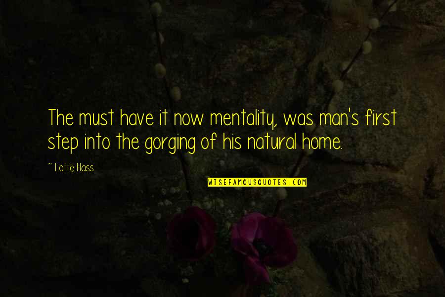 Greed Of Man Quotes By Lotte Hass: The must have it now mentality, was man's Greed Of Man Quotes By Lotte Hass: The must have it now mentality, was man's