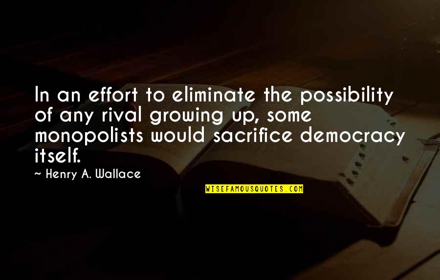 Greed Of Money Quotes By Henry A. Wallace: In an effort to eliminate the possibility of