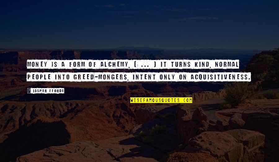 Greed With Money Quotes By Jasper Fforde: Money is a form of alchemy, [ ...