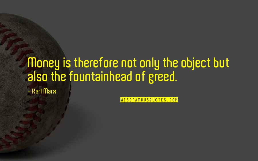 Greed With Money Quotes By Karl Marx: Money is therefore not only the object but