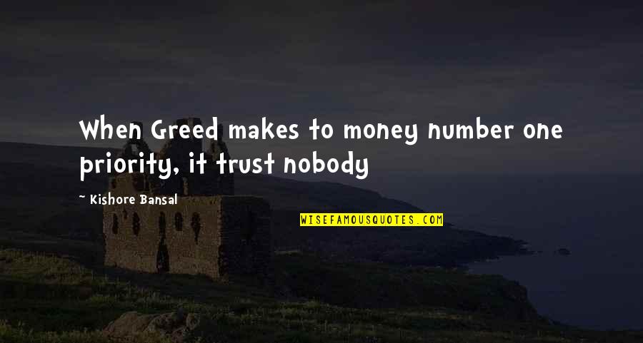 Greed With Money Quotes By Kishore Bansal: When Greed makes to money number one priority,