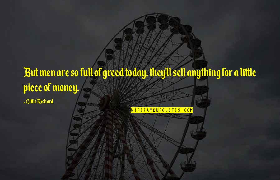 Greed With Money Quotes By Little Richard: But men are so full of greed today,